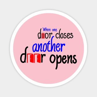 When one door closes, another door opens Magnet